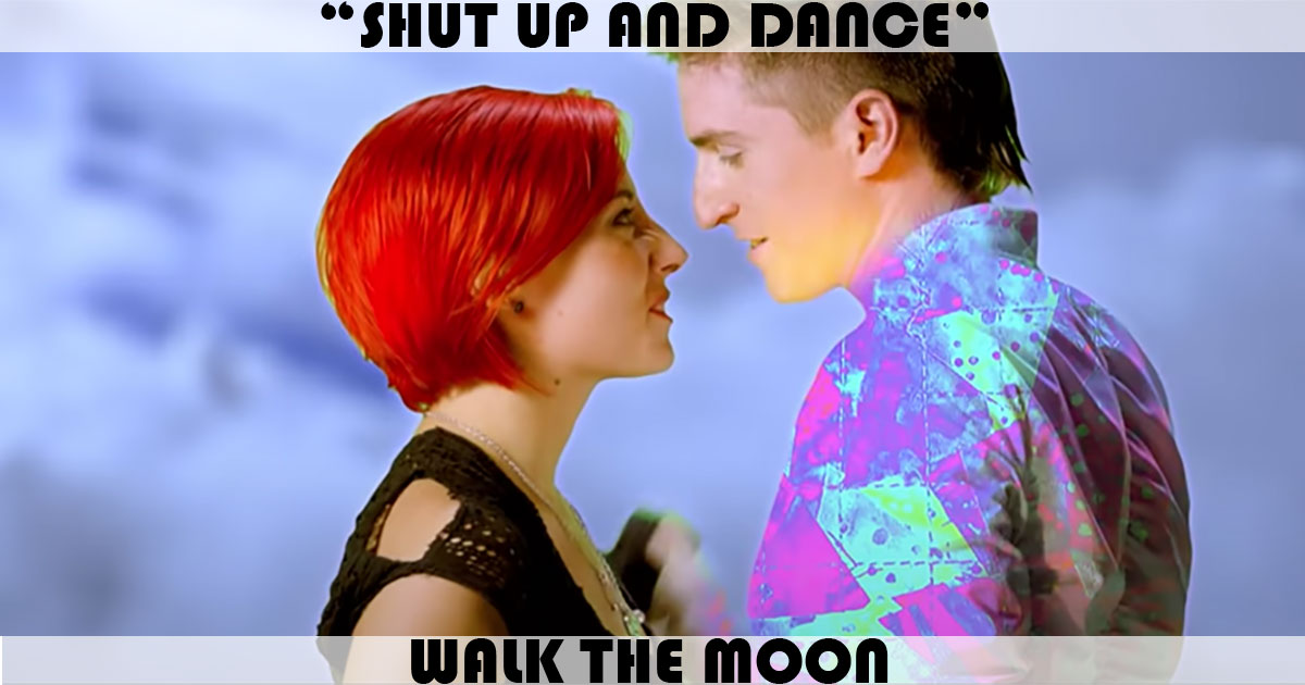 "Shut Up And Dance" by Walk The Moon