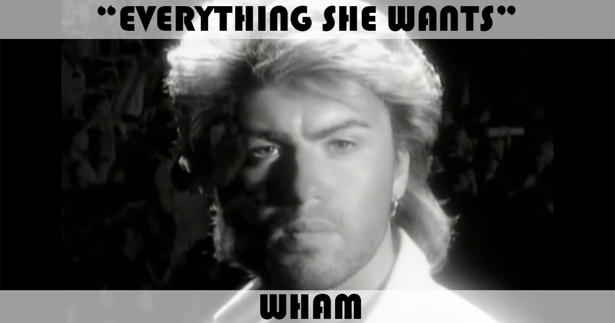 "Everything She Wants" by Wham