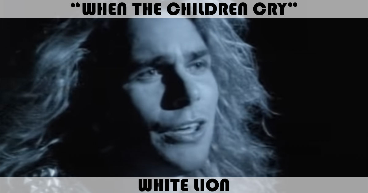 "When The Children Cry" by White Lion