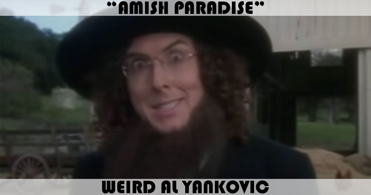 "Amish Paradise" by Weird Al Yankovic