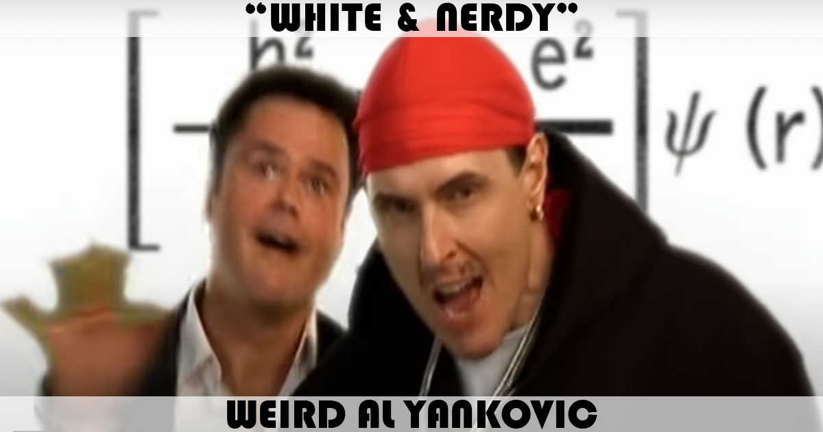 "White & Nerdy" by Weird Al Yankovic