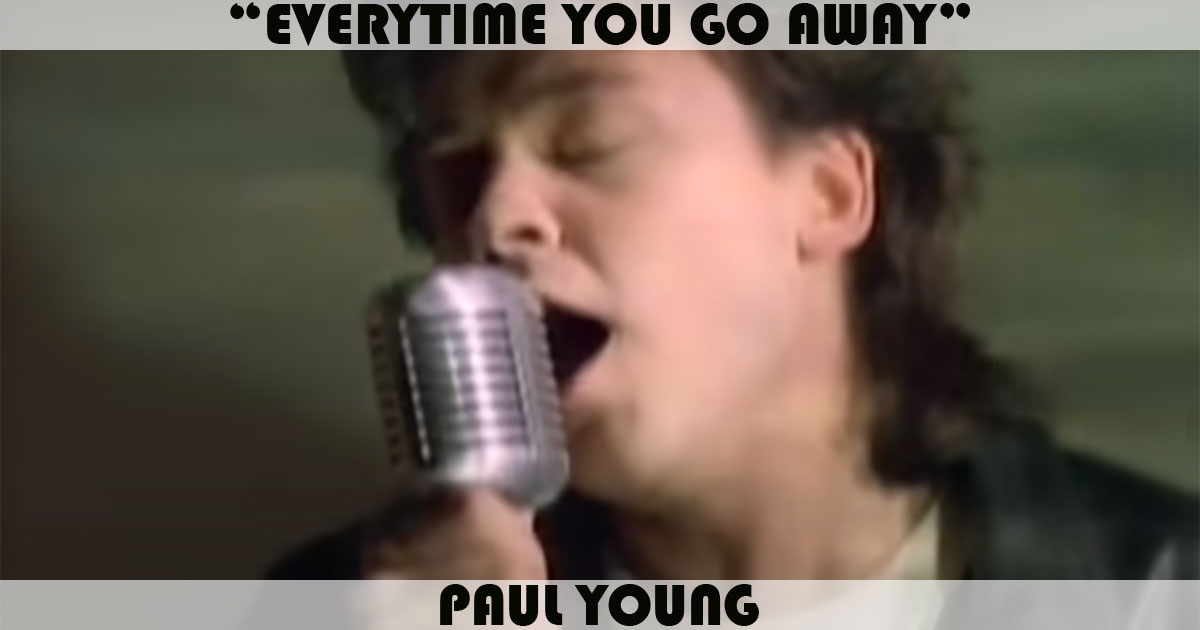 "Everytime You Go Away" by Paul Young