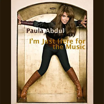 "I'm Just Here For The Music" by Paula Abdul