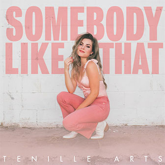 "Somebody Like That" by Tenille Arts