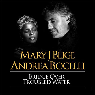 "Bridge Over Troubled Water" by Mary J Blige & Andrea Bocelli