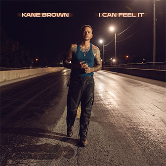 "I Can Feel It" by Kane Brown