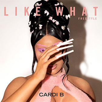 "Like What (Freestyle)" by Cardi B