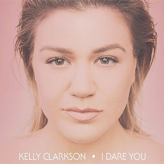 "I Dare You" by Kelly Clarkson