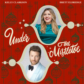 "Under The Mistletoe" by Kelly Clarkson & Brett Eldredge