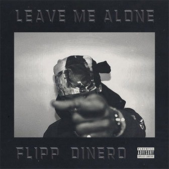 "Leave Me Alone" by Flipp Dinero