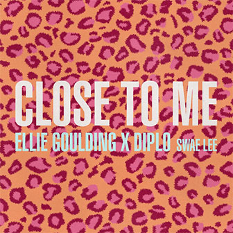"Close To Me" by Ellie Goulding