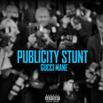 "Publicity Stunt" by Gucci Mane