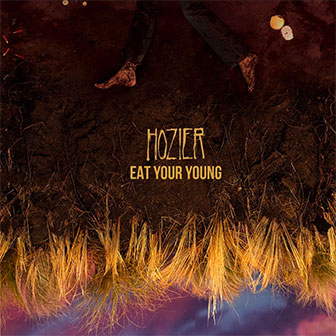 "Eat Your Young" by Hozier