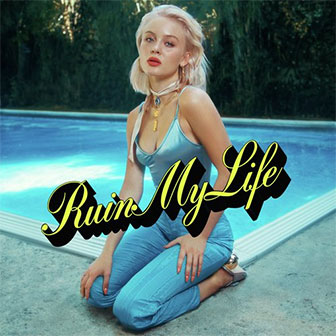 "Ruin My Life" by Zara Larsson