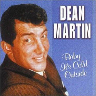 "Baby It's Cold Outside" by Dean Martin