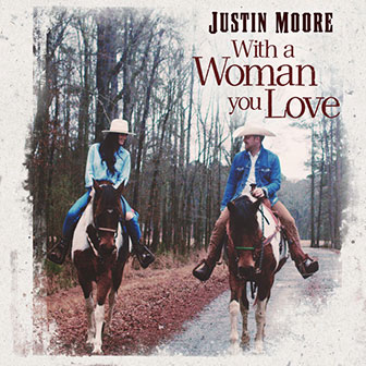 "With A Woman You Love" by Justin Moore
