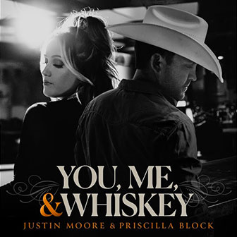 "You, Me, & Whiskey" by Justin Moore