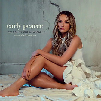 "We Don't Fight Anymore" by Carly Pearce