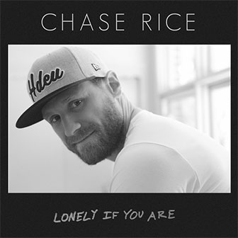 "Lonely If You Are" by Chase Rice