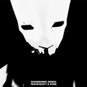 "Goosebumps (Remix)" by Travis Scott