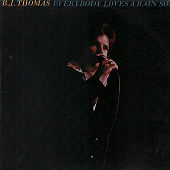 "Everybody Loves A Rain Song" by BJ Thomas