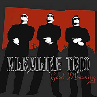 "Good Mourning" album by Alkaline Trio