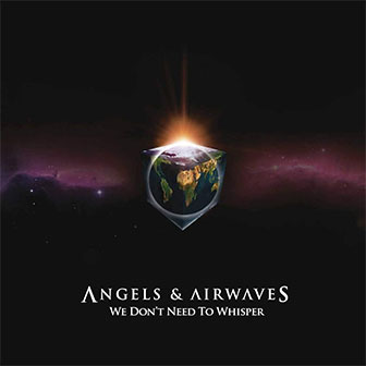 "We Don't Need To Whisper" album by Angels & Airwaves