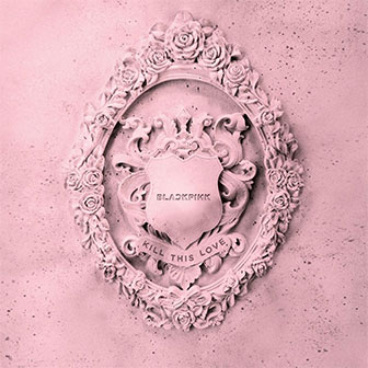 "Kill This Love" EP by BLACKPINK
