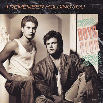 "I Remember Holding You" by Boys Club