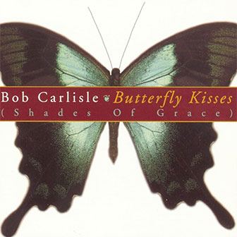 "Butterfly Kisses (Shades Of Grace)" album by Bob Carlisle