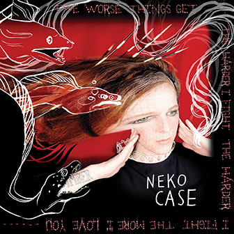 "The Worse Things Get, The Harder I Fight..." album by Neko Case