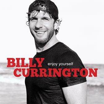 "Enjoy Yourself" album by Billy Currington