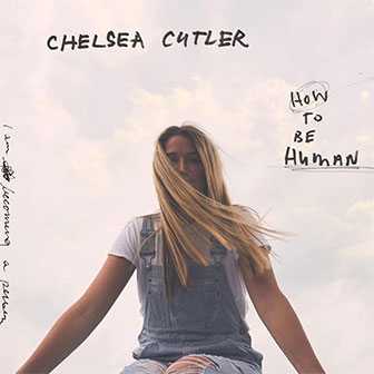 "How To Be Human" album by Chelsea Cutler