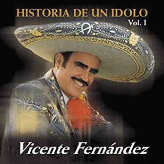 "Historia de Un Idolo, Vol. I" album by Vicente Fernandez