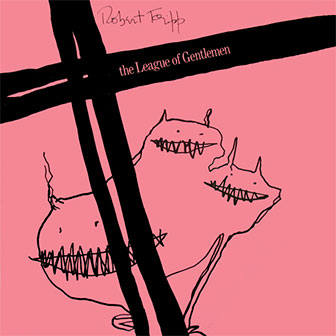 "The League Of Gentlemen" album by Robert Fripp