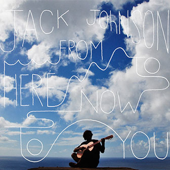 "From Here To Now To You" album by Jack Johnson