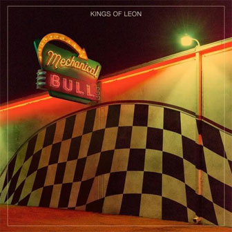 "Mechanical Bull" album by Kings Of Leon