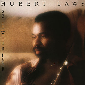 "Say It With Silence" album by Hubert Laws