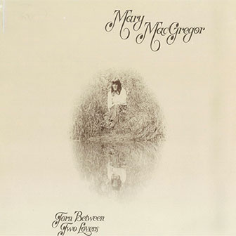 "Torn Between Two Lovers" album by Mary MacGregor