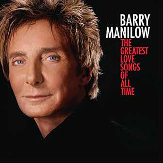 "The Greatest Love Songs Of All Time" album by Barry Manilow