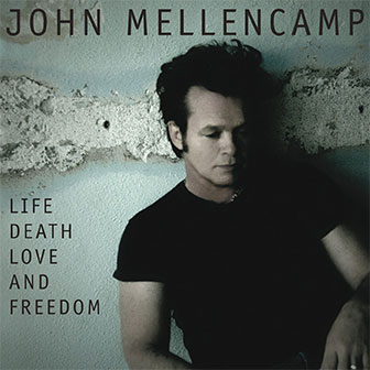 "Life Death Love And Freedom" album by John Mellencamp