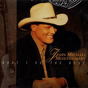"What I Do The Best" album by John Michael Montgomery