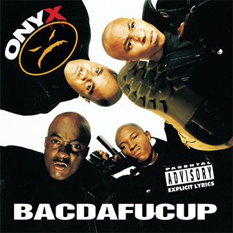 "Bacdafucup" album by Onyx