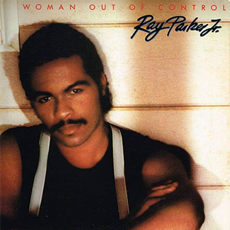 "Woman Out Of Control" album by Ray Parker, Jr.