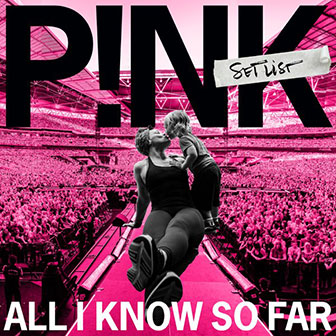 "All I Know So Far: Setlist" album by Pink