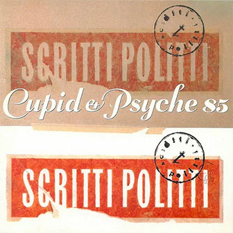 "Cupid And Psyche 85" album by Scritti Politti