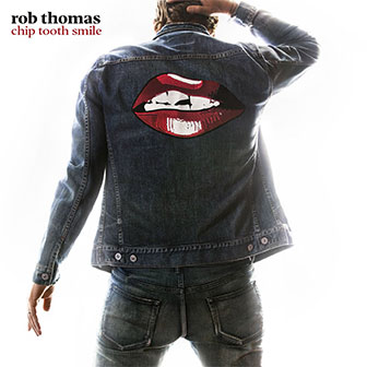 "Chip Tooth Smile" album by Rob Thomas