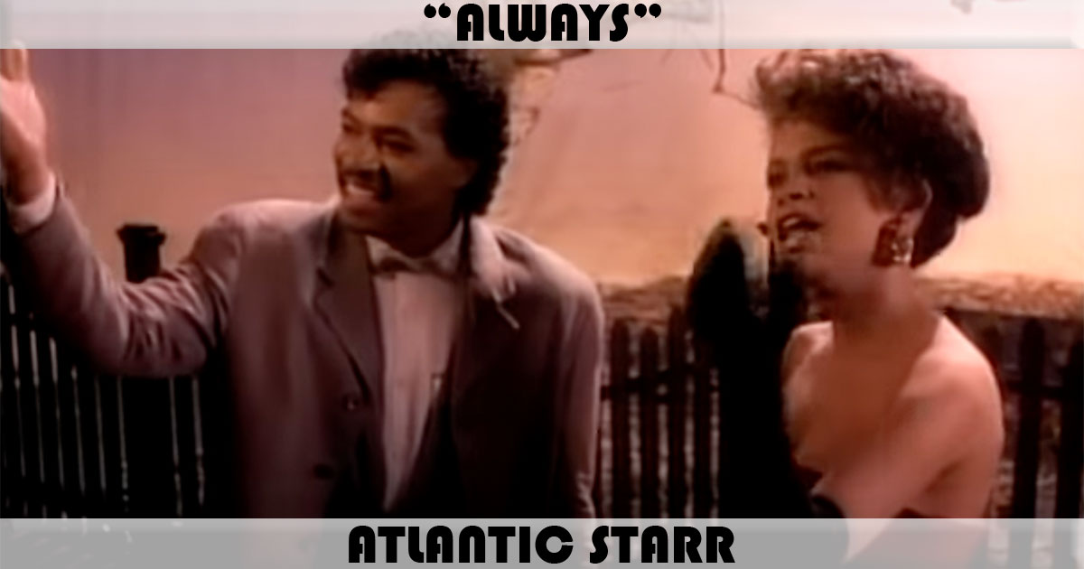 "Always" by Atlantic Starr
