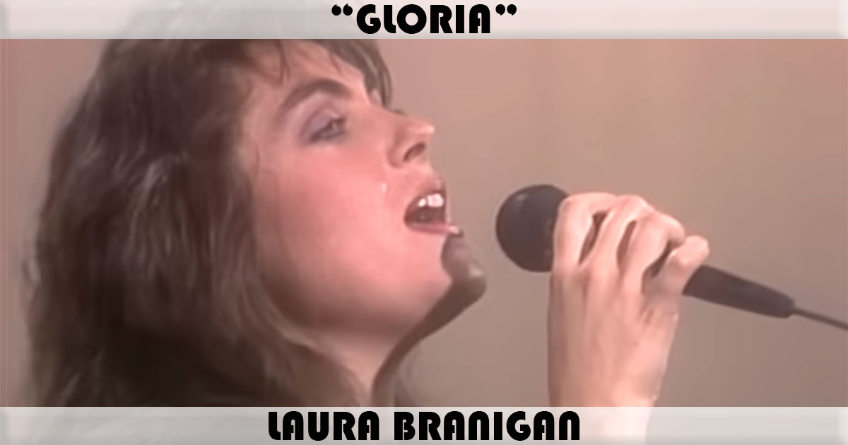 "Gloria" by Laura Branigan "Gloria" by Laura Branigan