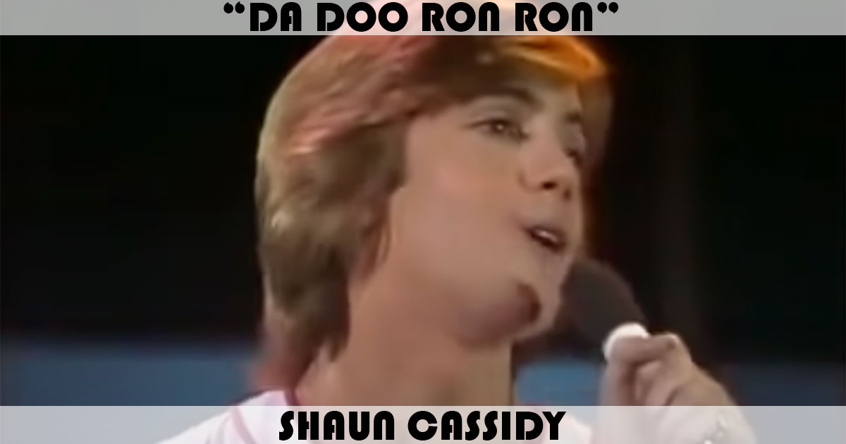 "Da Doo Ron Ron" by Shaun Cassidy